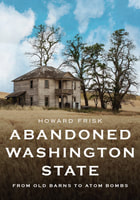 Abandoned Washington State by Howard Frisk